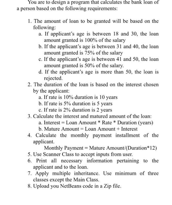 You Are To Design A Program That Calculates The Bank Loan Of A Person Based On The Following Requirements 1 The Amount 2