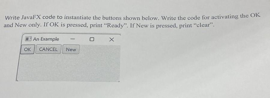 Write Javafx Code To Instantiate The Buttons Shown Below Write The Code For Activating The Ok And New Only If Ok Is Pr 1