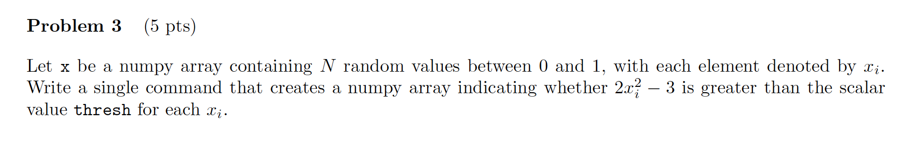 Problem 3 5 Pts Let X Be A Numpy Array Containing N Random Values Between 0 And 1 With Each Element Denoted By Xi Wr 1