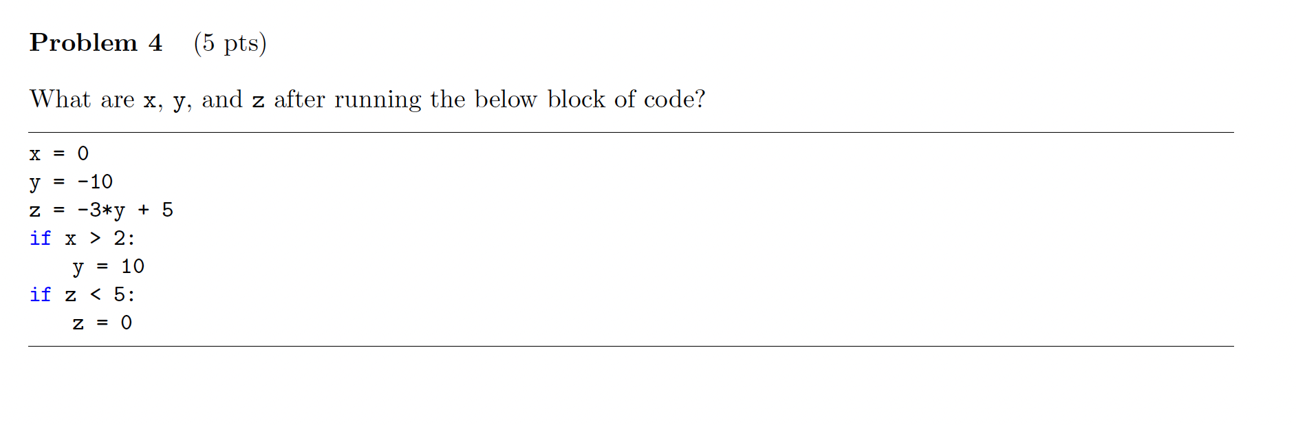Problem 4 5 Pts What Are X Y And Z After Running The Below Block Of Code X 0 Y 10 Z 3 Y 5 If X 2 Y 1 1
