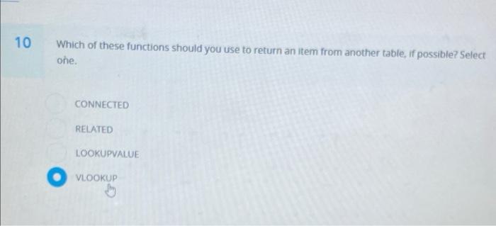 10 Which Of These Functions Should You Use To Return An Item From Another Table If Possible Select One Connected Rela 1