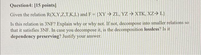 Question4 15 Points Given The Relation R X Y Z T K L And F Xy Zl Yz Xtk Xz L Is This Relation In 3nf Exp 1