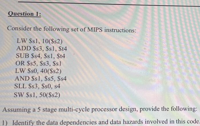 Question 1 Consider The Following Set Of Mips Instructions Lw S1 10 S2 Add S3 S1 T4 Sub S4 S1 T4 Or S5 1