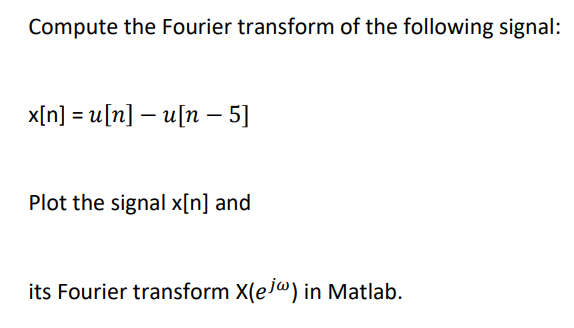 Compute The Fourier Transform Of The Following Signal X N U N U N 5 Plot The Signal X N And Its Fourier Trans 1