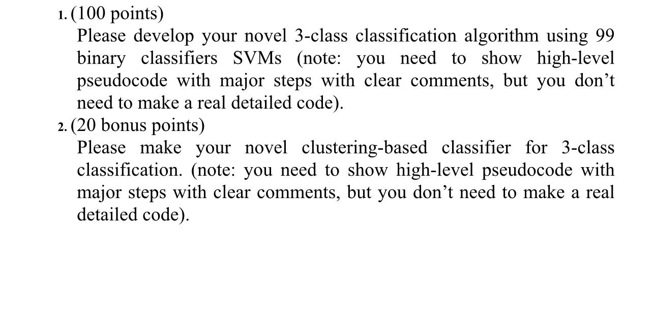 1 100 Points Please Develop Your Novel 3 Class Classification Algorithm Using 99 Binary Classifiers Svms Note You N 1
