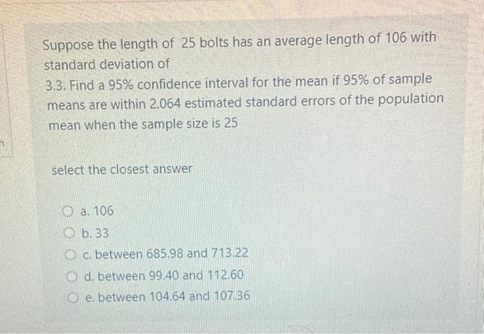Suppose The Length Of 25 Bolts Has An Average Length Of 106 With Standard Deviation Of 3 3 Find A 95 Confidence Interv 1