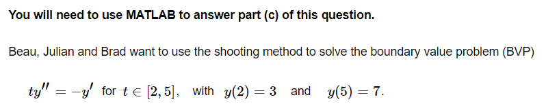 You Will Need To Use Matlab To Answer Part C Of This Question Beau Julian And Brad Want To Use The Shooting Method T 1