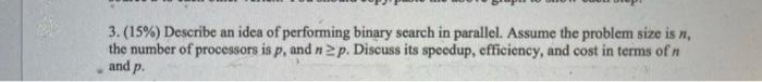 3 15 Describe An Idea Of Performing Binary Scarch In Parallel Assume The Problem Size Is N The Number Of Processors 1