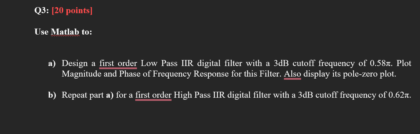 Q3 20 Points Use Matlab To A Design A First Order Low Pass Iir Digital Filter With A 3db Cutoff Frequency Of 0 587 1