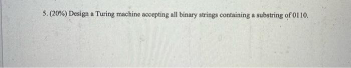 5 20 Design A Turing Machine Accepting All Binary Strings Containing A Substring Of 0110 1