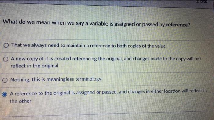 Pls What Do We Mean When We Say A Variable Is Assigned Or Passed By Reference O That We Always Need To Maintain A Refer 1