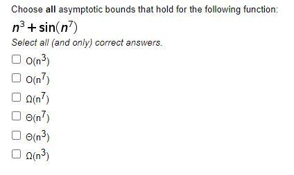 Choose All Asymptotic Bounds That Hold For The Following Function N Sin N Select All And Only Correct Answers O N 1
