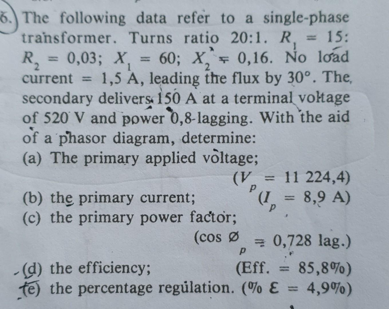 15 1 6 The Following Data Refer To A Single Phase Transformer Turns Ratio 20 1 R R 0 03 X 60 X 0 16 No 1