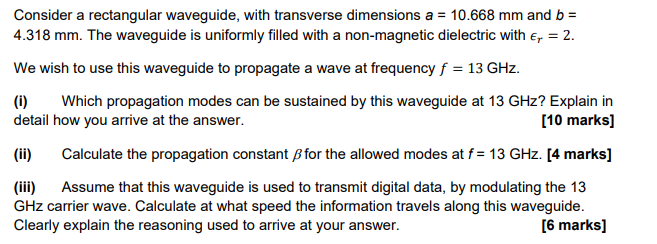 Consider A Rectangular Waveguide With Transverse Dimensions A 10 668 Mm And B 4 318 Mm The Waveguide Is Uniformly 1