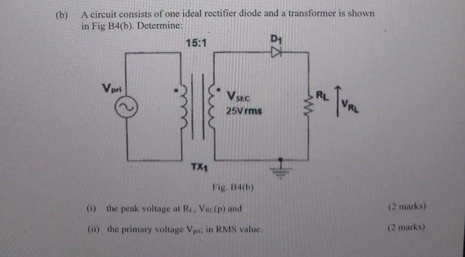 B A Circuit Consists Of One Ideal Rectifier Diode And A Transformer Is Shown In Fig B4 B Determine 15 1 D1 X Vpri V 1