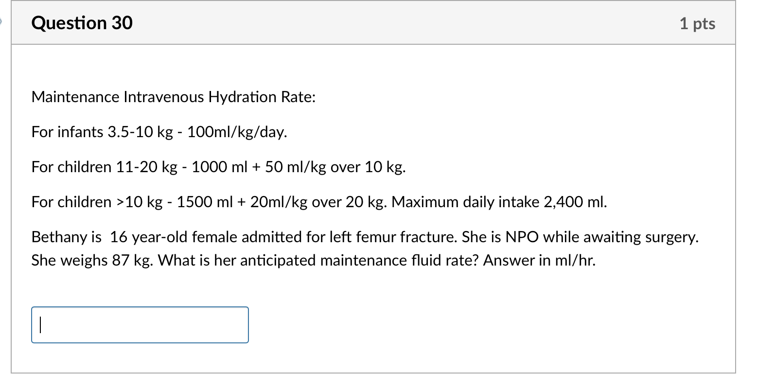 Question 30 1 Pts Maintenance Intravenous Hydration Rate For Infants 3 5 10 Kg 100ml Kg Day For Children 11 20 Kg 1