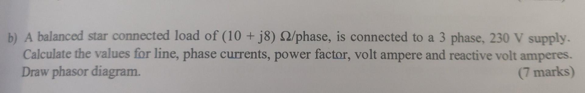 B A Balanced Star Connected Load Of 10 J8 2 Phase Is Connected To A 3 Phase 230 V Supply Calculate The Values F 1