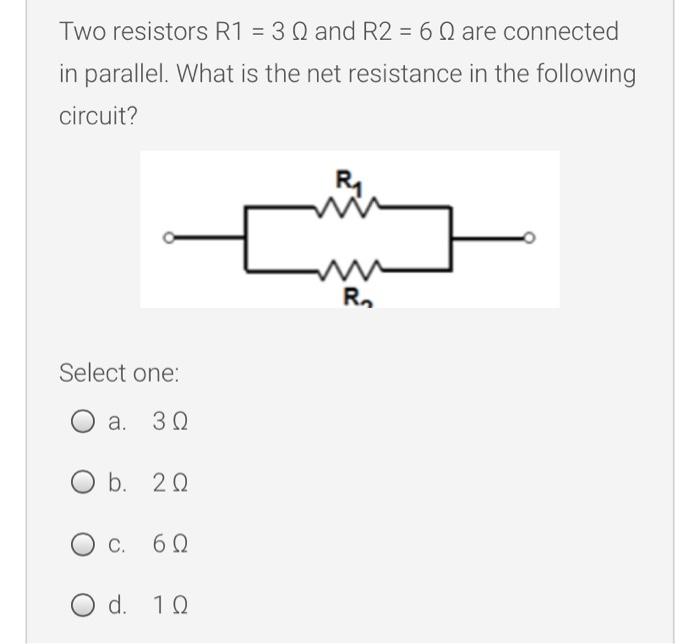 Two Resistors R1 3 And R2 6 L Are Connected In Parallel What Is The Net Resistance In The Following Circuit R Sel 1