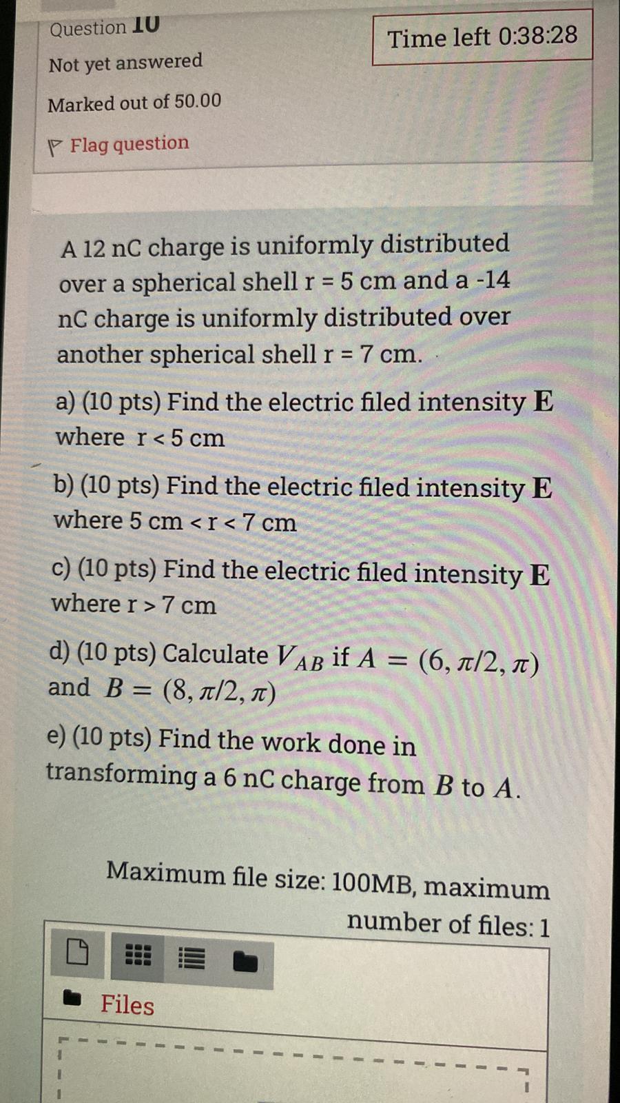 Question 10 Time Left 0 38 28 Not Yet Answered Marked Out Of 50 00 P Flag Question A 12 Nc Charge Is Uniformly Distribut 1