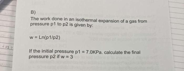 B The Work Done In An Isothermal Expansion Of A Gas From Pressure P1 To P2 Is Given By W Ln P1 P2 12 If The Initial 1