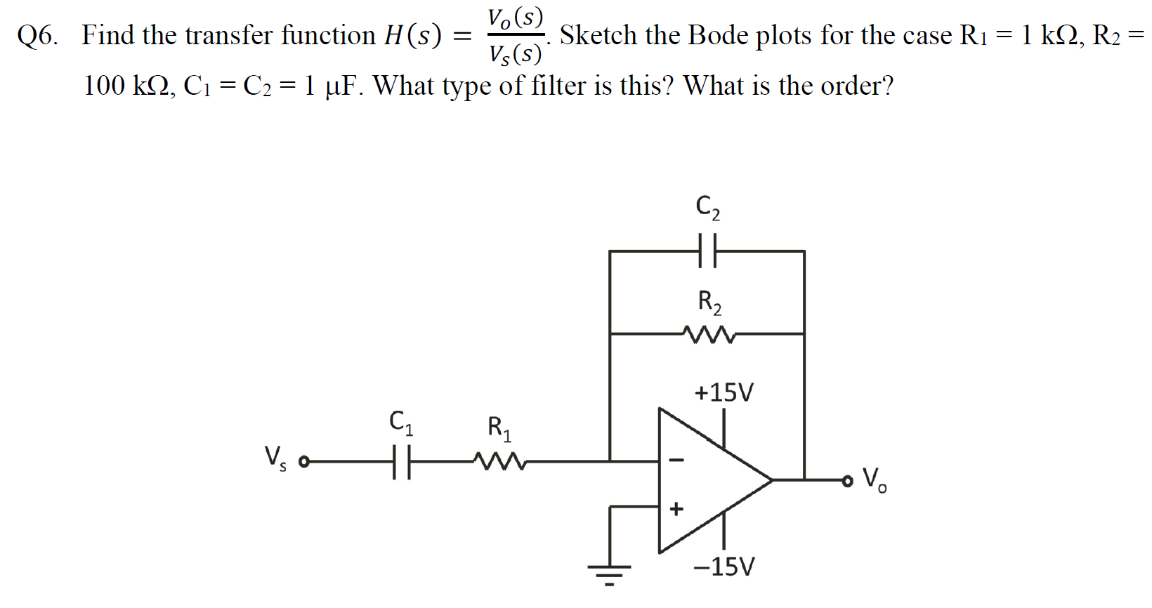 Q6 Find The Transfer Function H S V S Sketch The Bode Plots For The Case R1 1 K12 R2 Vs S 100 K2 C1 C2 1