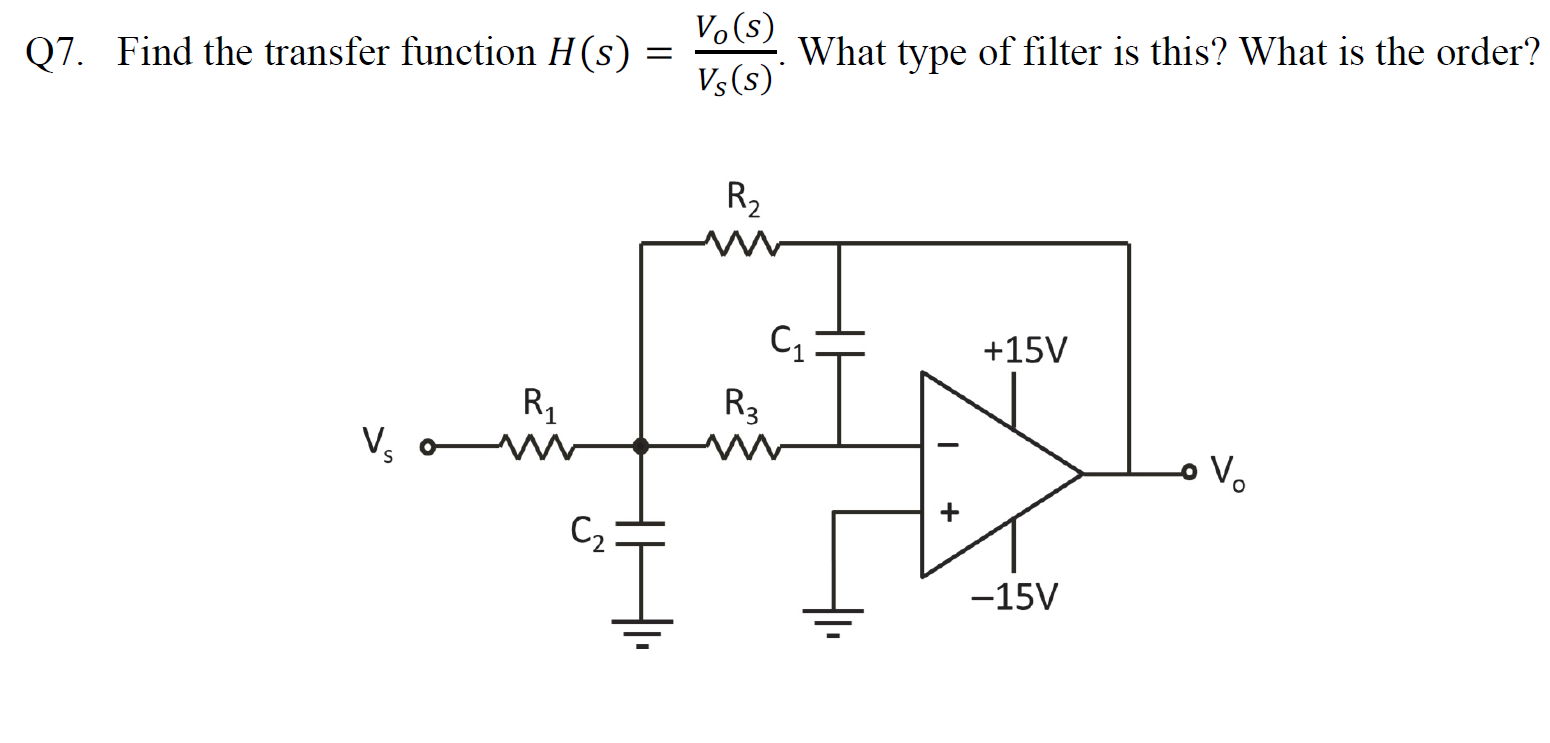 Q7 Find The Transfer Function H S Vo S Vs S What Type Of Filter Is This What Is The Order R 15v R Vs Om R3 Ww 1