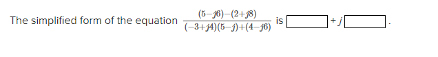 The Simplified Form Of The Equation 5 16 2 J8 3 J4 5 1 4 6 Is 1