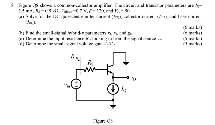 8 Figure Q8 Shows A Common Collector Amplifier The Circuit And Transistor Parameters Are Le 2 5 Ma Rs 0 5 K 2 Vbe 1