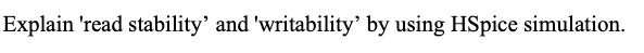 Explain Read Stability And Writability By Using Hspice Simulation 1