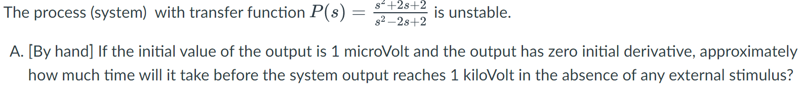 The Process System With Transfer Function P S S 2s 2 S2 2s 2 Is Unstable A By Hand If The Initial Value Of Th 1