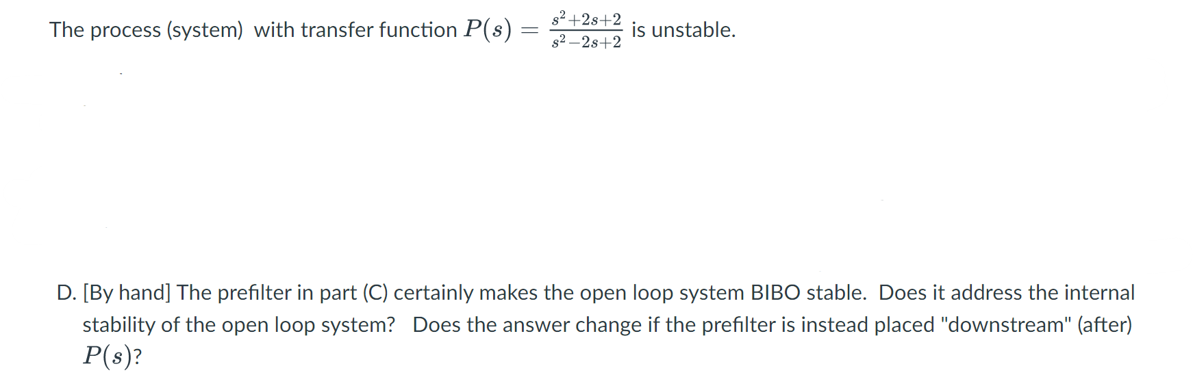 The Process System With Transfer Function P S 2 28 2 32 2s 2 Is Unstable D By Hand The Prefilter In Part C C 1