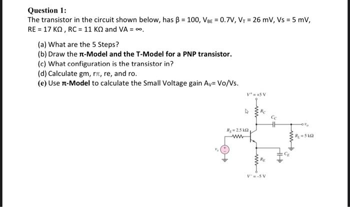 Question 1 The Transistor In The Circuit Shown Below Has B 100 Vbe 0 7v V1 26 Mv Vs 5 Mv Re 17 Kn Rc 1