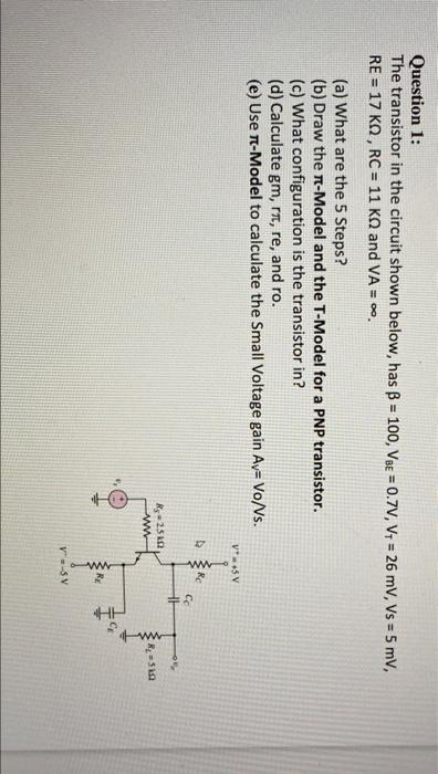 Question 1 The Transistor In The Circuit Shown Below Has B 100 Ve 0 7v V 26 Mv Vs 5 Mv Re 17 Kq Rc 1 1