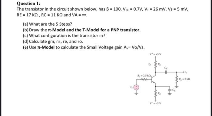 Question 1 The Transistor In The Circuit Shown Below Has B 100 Vse 0 7v V1 26 Mv Vs 5 Mv Re 17 Ko Rc 1