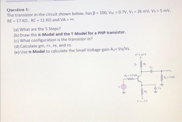 Question 1 The Transistor In The Circuit Shown Below Has B 100 Vse 0 7v V1 26 Mv Vs 5 Mv Re 17 Ko Rc 1