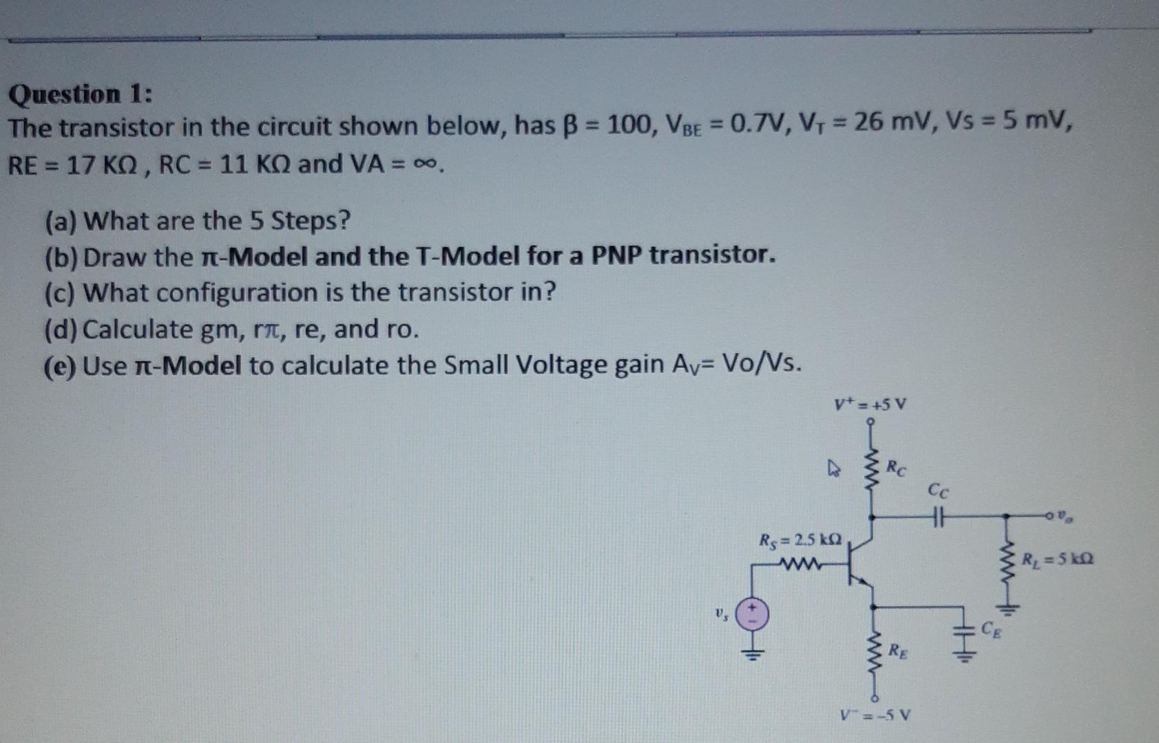 Question 1 The Transistor In The Circuit Shown Below Has B 100 Vbe 0 7v V 26 Mv Vs 5 Mv Re 17 Kn Rc 1