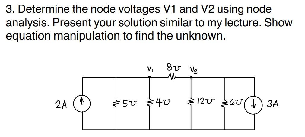3 Determine The Node Voltages V1 And V2 Using Node Analysis Present Your Solution Similar To My Lecture Show Equation 1