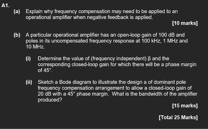 A1 A Explain Why Frequency Compensation May Need To Be Applied To An Operational Amplifier When Negative Feedback Is 1
