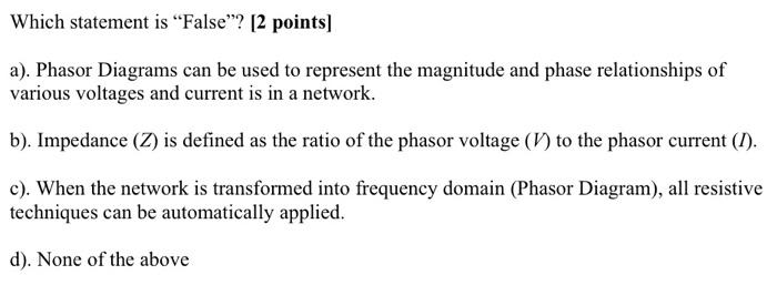 Which Statement Is False 2 Points A Phasor Diagrams Can Be Used To Represent The Magnitude And Phase Relationship 1