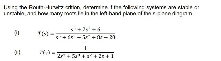 Using The Routh Hurwitz Crition Determine If The Following Systems Are Stable Or Unstable And How Many Roots Lie In Th 1