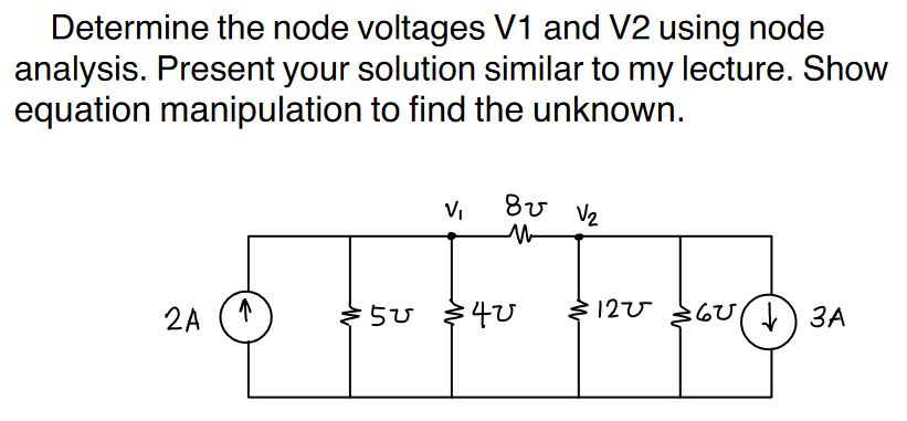 Determine The Node Voltages V1 And V2 Using Node Analysis Present Your Solution Similar To My Lecture Show Equation Ma 1