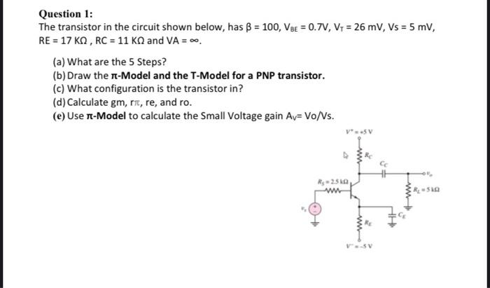 Question 1 The Transistor In The Circuit Shown Below Has B 100 Vse 0 7v V1 26 Mv Vs 5 Mv Re 17 Kn Rc 1