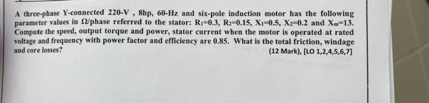 9 A Three Phase Y Connected 220 V Shp 60 Hz And Six Pole Induction Motor Has The Following Parameter Values In 2 Phas 1