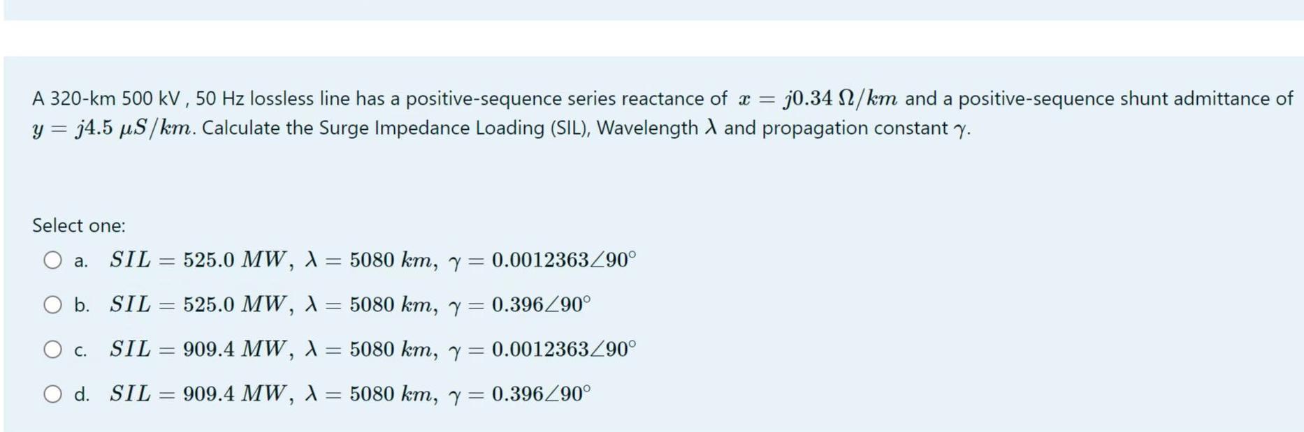 A 320 Km 500 Kv 50 Hz Lossless Line Has A Positive Sequence Series Reactance Of X 30 34 12 Km And A Positive Sequence 1