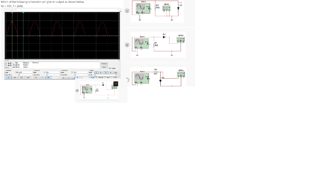 Which Of The Following Schematics Will Give An Output As Shown Below Vp 10v 1 2khz 201 Di Ri 10 A A 0 1 27 X2 Dsc R1 1