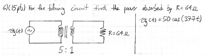 R 6 C15 Pts For The Following Circuit Find The Paver Absorbed By R 6442 50 Cos 377 Og T 03 2000 Qaw 1