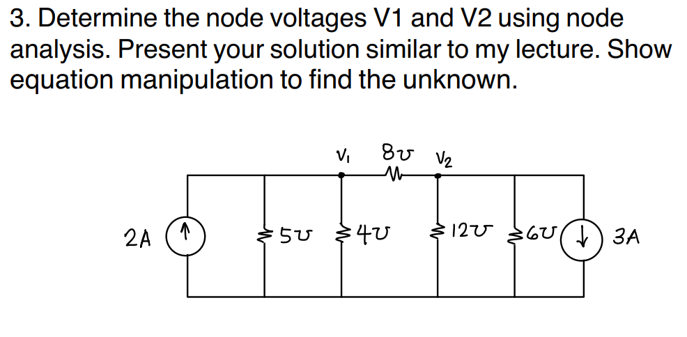3 Determine The Node Voltages V1 And V2 Using Node Analysis Present Your Solution Similar To My Lecture Show Equation 1