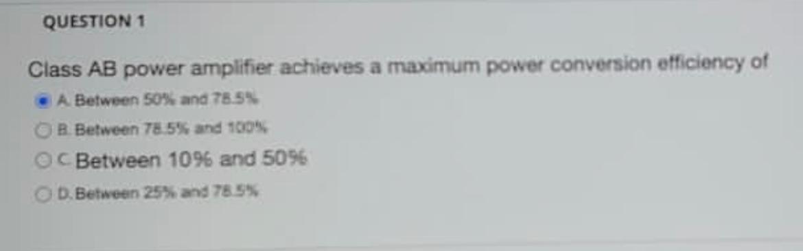 Question 1 Class Ab Power Amplifier Achieves A Maximum Power Conversion Officiency Of A Between 50 And 78 5 B Between 1