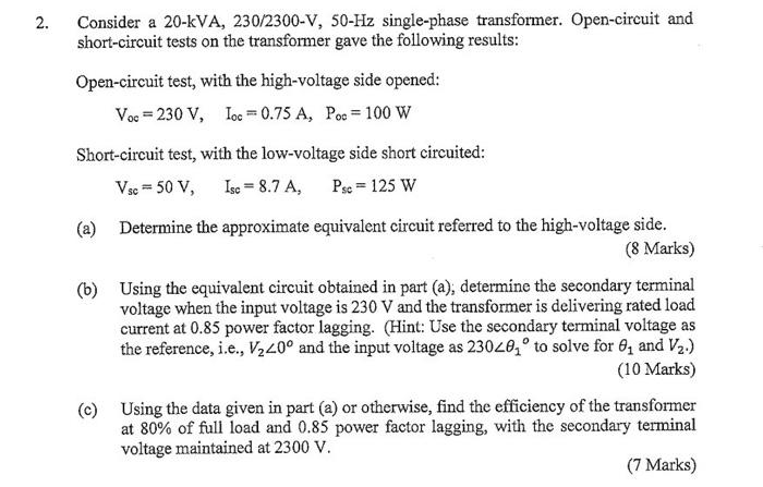2 Consider A 20 Kva 230 2300 V 50 Hz Single Phase Transformer Open Circuit And Short Circuit Tests On The Transforme 1