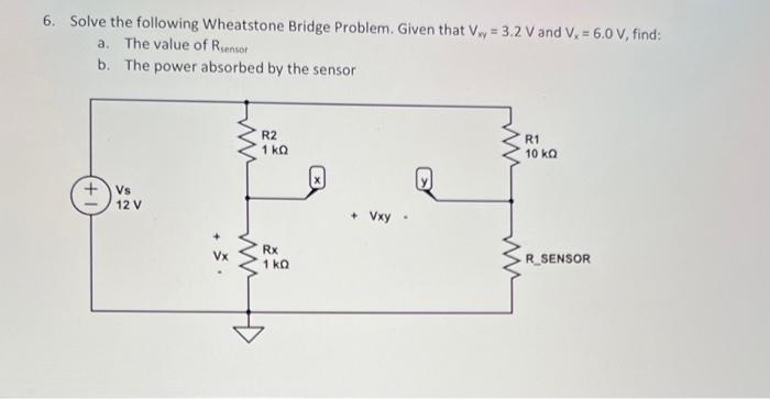 6 Solve The Following Wheatstone Bridge Problem Given That Vw 3 2 V And V 6 0 V Find A The Value Of Renoir B 1